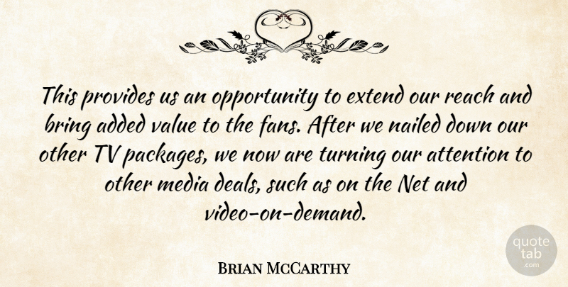 Brian McCarthy Quote About Added, Attention, Bring, Extend, Media: This Provides Us An Opportunity...