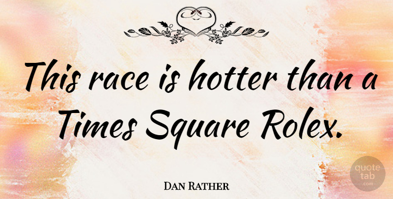 Dan Rather Quote About Squares, Race, Literature: This Race Is Hotter Than...