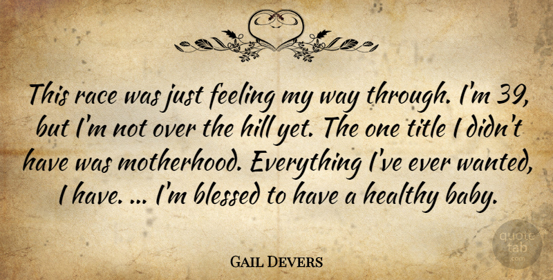 Gail Devers Quote About Blessed, Feeling, Healthy, Hill, Race: This Race Was Just Feeling...