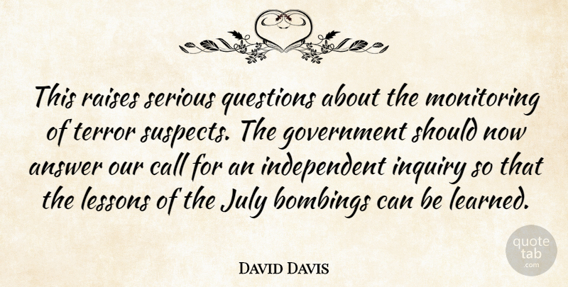 David Davis Quote About Answer, Call, Government, Inquiry, July: This Raises Serious Questions About...