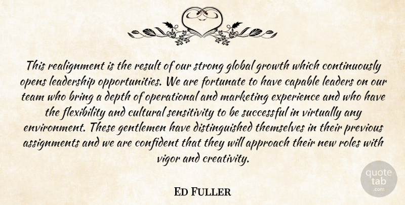 Ed Fuller Quote About Approach, Bring, Capable, Confident, Cultural: This Realignment Is The Result...