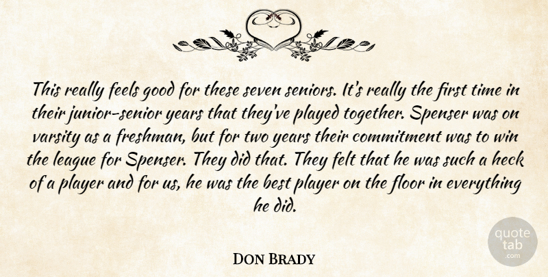 Don Brady Quote About Best, Commitment, Feels, Felt, Floor: This Really Feels Good For...