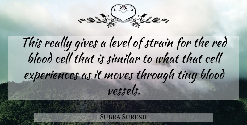 Subra Suresh Quote About Blood, Cell, Gives, Level, Moves: This Really Gives A Level...