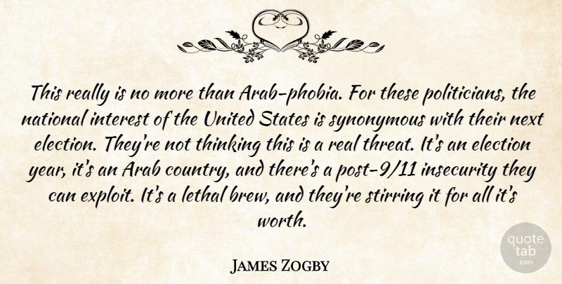 James Zogby Quote About Arab, Election, Insecurity, Interest, Lethal: This Really Is No More...