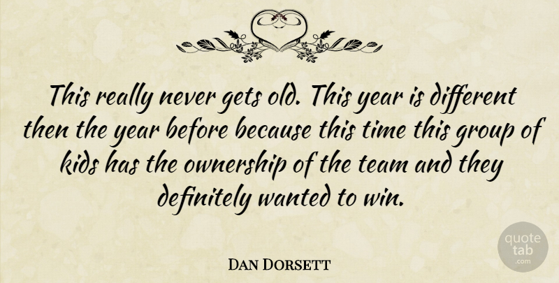 Dan Dorsett Quote About Definitely, Gets, Group, Kids, Ownership: This Really Never Gets Old...