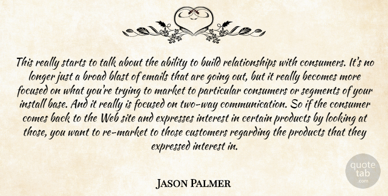 Jason Palmer Quote About Ability, Becomes, Blast, Broad, Build: This Really Starts To Talk...