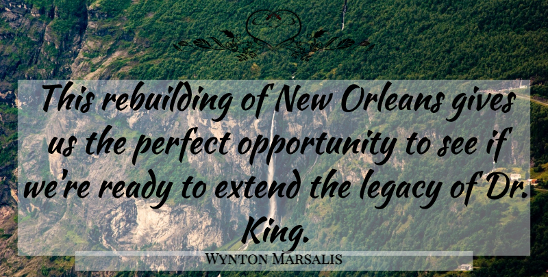 Wynton Marsalis Quote About Kings, Opportunity, New Orleans: This Rebuilding Of New Orleans...