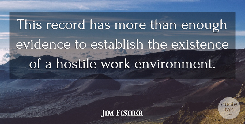 Jim Fisher Quote About Environment, Establish, Evidence, Existence, Hostile: This Record Has More Than...