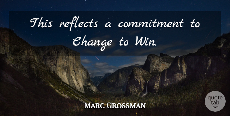 Marc Grossman Quote About Change, Commitment, Reflects: This Reflects A Commitment To...