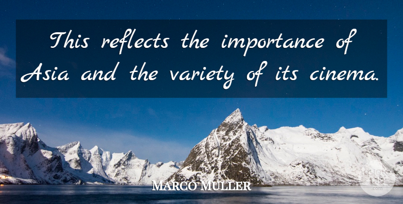 Marco Muller Quote About Asia, Importance, Reflects, Variety: This Reflects The Importance Of...