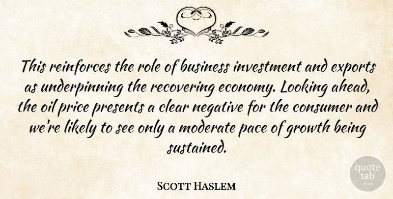 Scott Haslem Quote About Business, Clear, Consumer, Exports, Growth: This Reinforces The Role Of...
