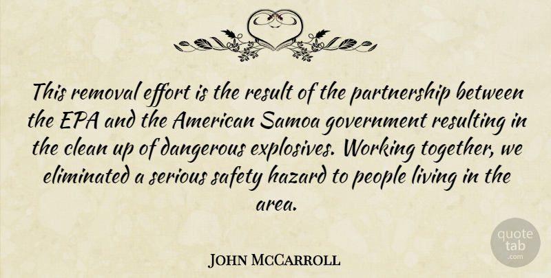 John McCarroll Quote About Clean, Dangerous, Effort, Eliminated, Epa: This Removal Effort Is The...