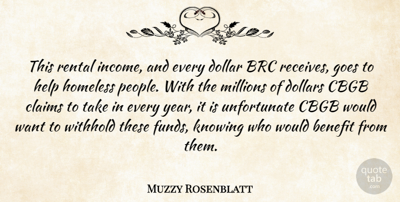 Muzzy Rosenblatt Quote About Benefit, Claims, Dollar, Dollars, Goes: This Rental Income And Every...
