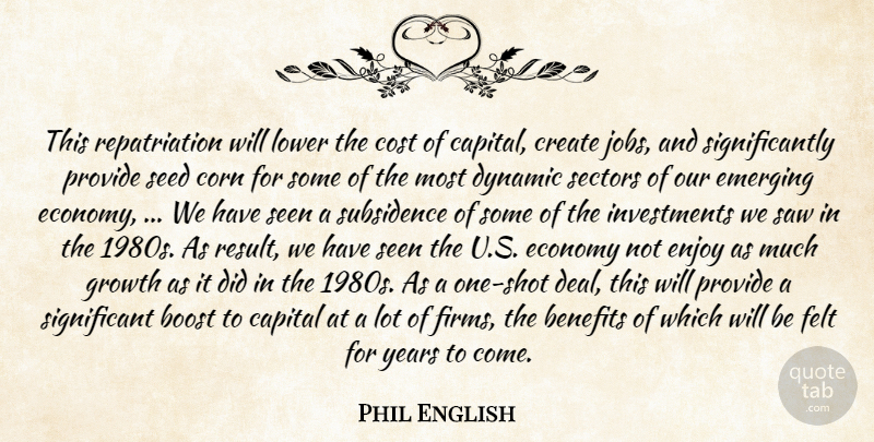 Phil English Quote About Benefits, Boost, Capital, Corn, Cost: This Repatriation Will Lower The...