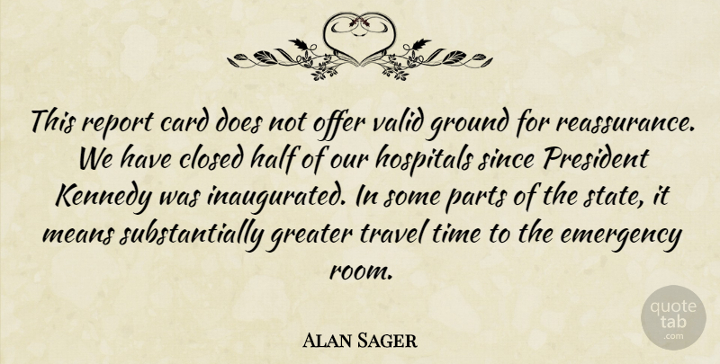Alan Sager Quote About Card, Closed, Emergency, Greater, Ground: This Report Card Does Not...
