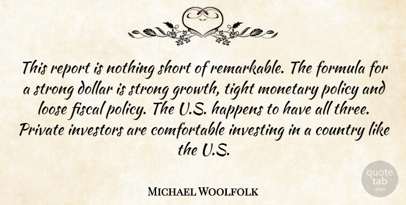Michael Woolfolk Quote About Country, Dollar, Fiscal, Formula, Growth: This Report Is Nothing Short...