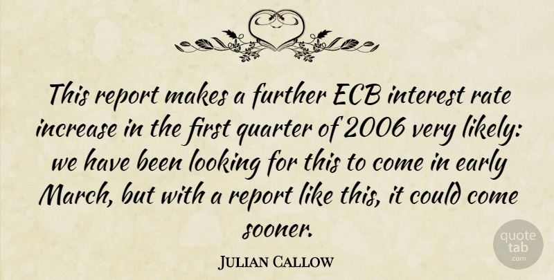 Julian Callow Quote About Early, Further, Increase, Interest, Looking: This Report Makes A Further...