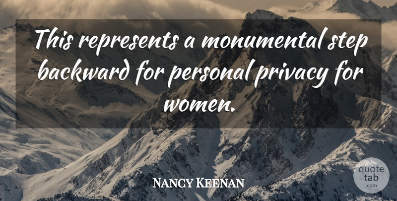 Nancy Keenan Quote About Backward, Monumental, Personal, Privacy, Represents: This Represents A Monumental Step...