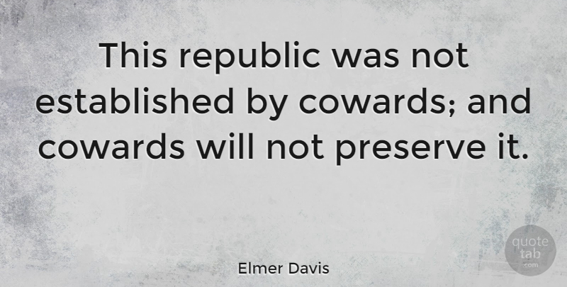 Elmer Davis Quote About Coward, Republic, India: This Republic Was Not Established...