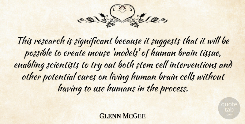 Glenn McGee Quote About Both, Brain, Cell, Cells, Create: This Research Is Significant Because...