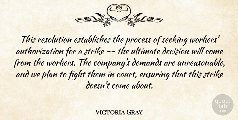 Victoria Gray Quote About Decision, Demands, Ensuring, Fight, Plan: This Resolution Establishes The Process...