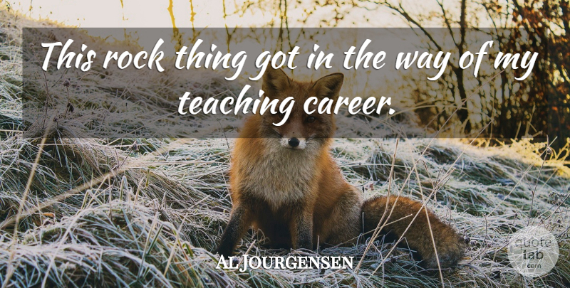 Al Jourgensen Quote About Teaching, Rocks, Careers: This Rock Thing Got In...