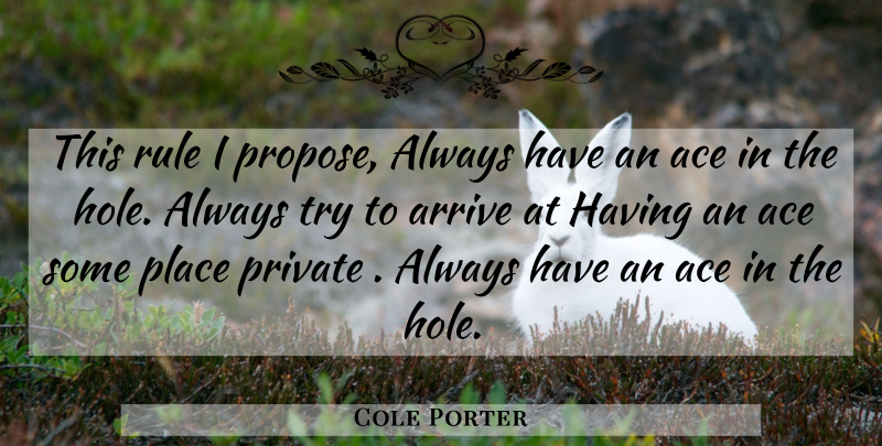 Cole Porter Quote About Trying, Aces, Holes: This Rule I Propose Always...