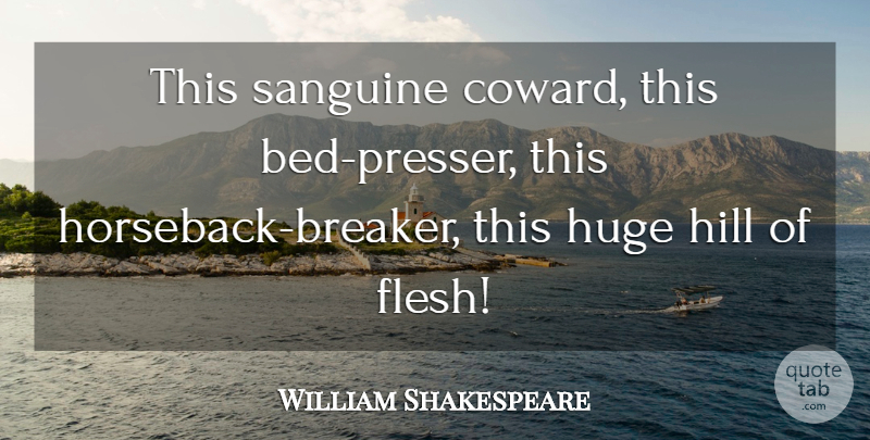 William Shakespeare Quote About Sassy, Coward, Flesh: This Sanguine Coward This Bed...