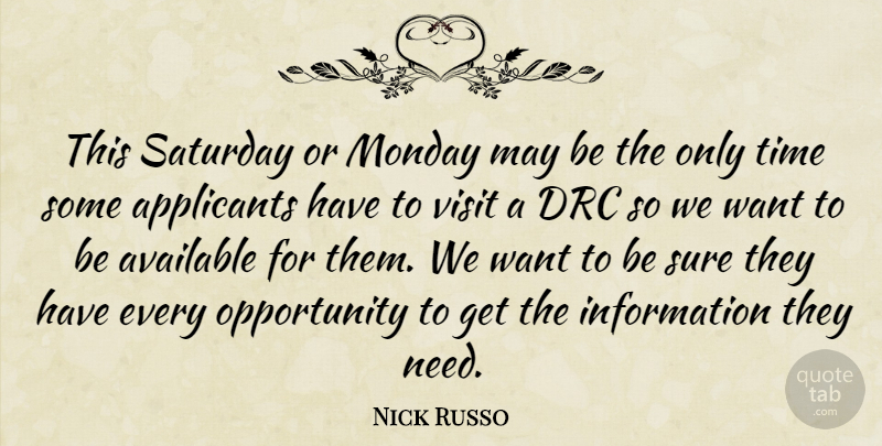 Nick Russo Quote About Available, Information, Monday, Opportunity, Saturday: This Saturday Or Monday May...
