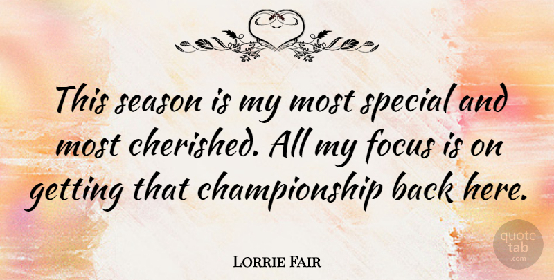 Lorrie Fair Quote About Focus, Special, Championship: This Season Is My Most...