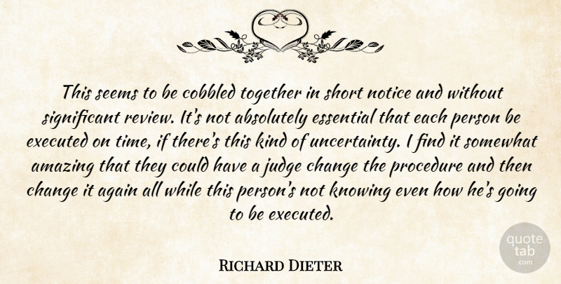 Richard Dieter Quote About Absolutely, Again, Amazing, Change, Essential: This Seems To Be Cobbled...
