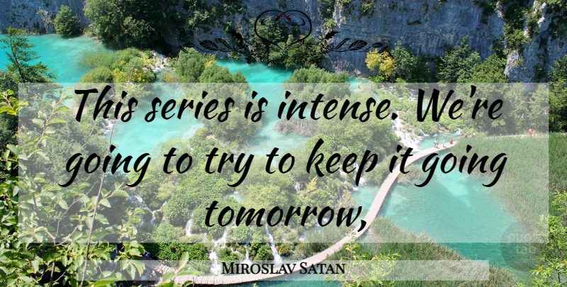 Miroslav Satan Quote About Series: This Series Is Intense Were...