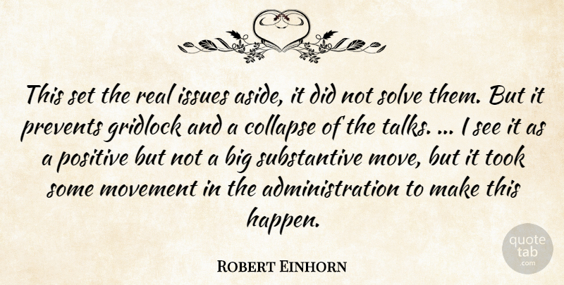 Robert Einhorn Quote About Collapse, Issues, Movement, Positive, Prevents: This Set The Real Issues...