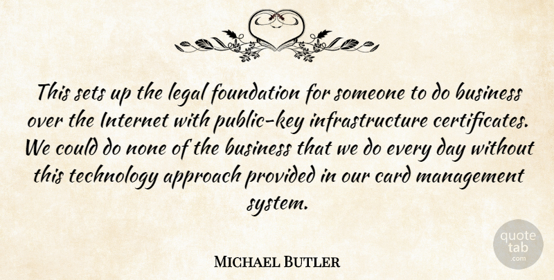 Michael Butler Quote About Approach, Business, Card, Foundation, Internet: This Sets Up The Legal...