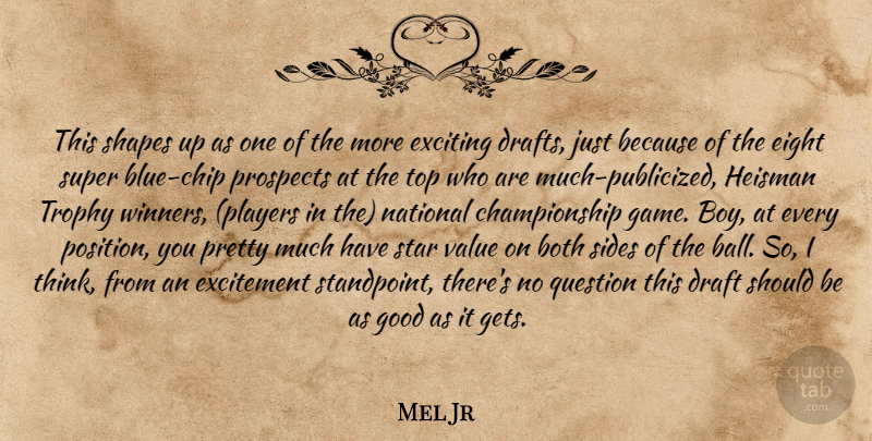 Mel Jr Quote About Both, Draft, Eight, Excitement, Exciting: This Shapes Up As One...