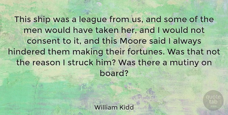 William Kidd Quote About Consent, League, Men, Moore, Struck: This Ship Was A League...