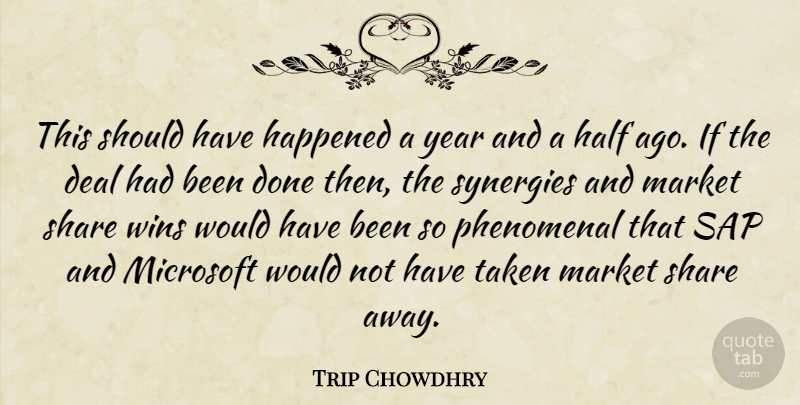 Trip Chowdhry Quote About Deal, Half, Happened, Market, Microsoft: This Should Have Happened A...