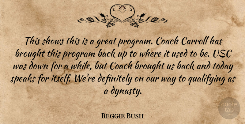 Reggie Bush Quote About Brought, Coach, Definitely, Great, Program: This Shows This Is A...