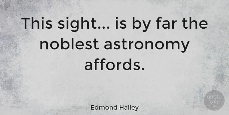 Edmond Halley Quote About Sight, Astronomy: This Sight Is By Far...