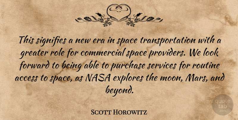 Scott Horowitz Quote About Access, Commercial, Era, Forward, Greater: This Signifies A New Era...