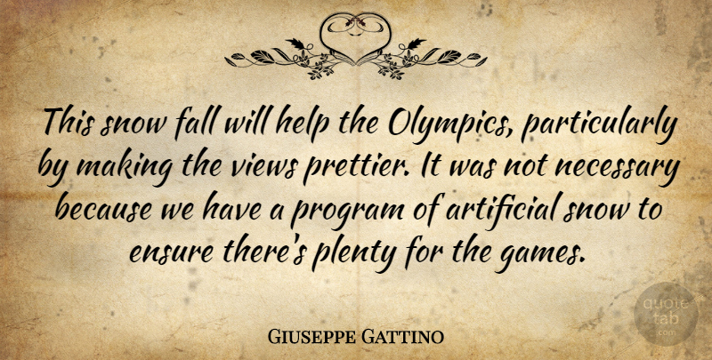 Giuseppe Gattino Quote About Artificial, Ensure, Fall, Help, Necessary: This Snow Fall Will Help...