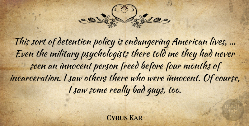 Cyrus Kar Quote About Bad, Detention, Four, Freed, Innocent: This Sort Of Detention Policy...