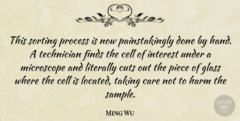 Ming Wu Quote About Care, Cell, Cuts, Finds, Glass: This Sorting Process Is Now...