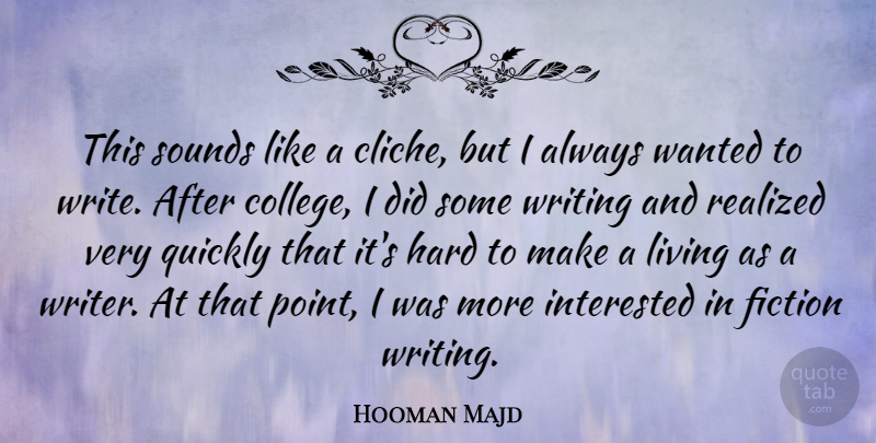 Hooman Majd Quote About Writing, College, Fiction: This Sounds Like A Cliche...