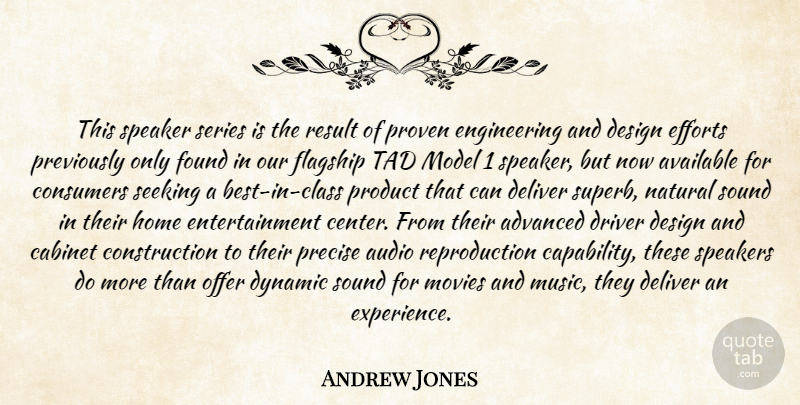 Andrew Jones Quote About Advanced, Audio, Available, Cabinet, Consumers: This Speaker Series Is The...