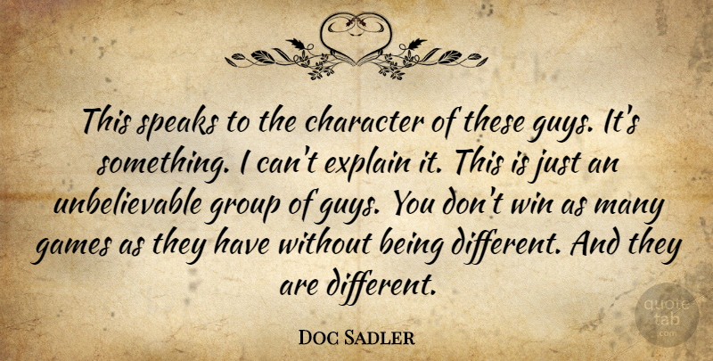 Doc Sadler Quote About Character, Explain, Games, Group, Speaks: This Speaks To The Character...