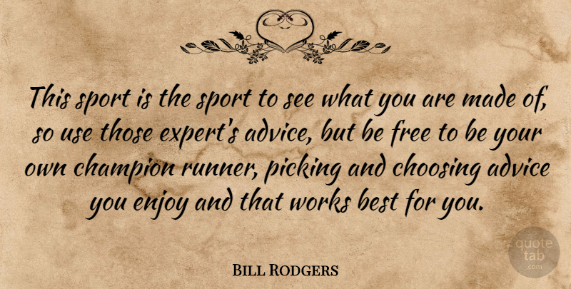 Bill Rodgers Quote About Advice, Best, Champion, Choosing, Enjoy: This Sport Is The Sport...