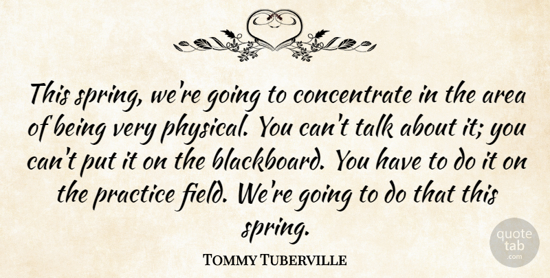 Tommy Tuberville Quote About Area, Practice, Talk: This Spring Were Going To...