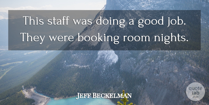 Jeff Beckelman Quote About Good, Room, Staff: This Staff Was Doing A...