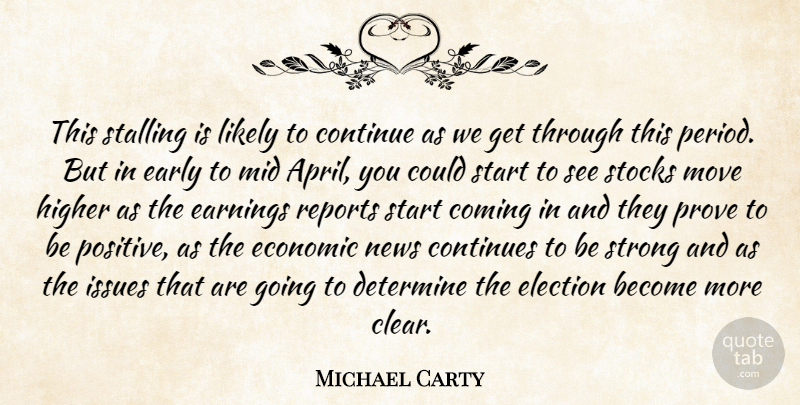 Michael Carty Quote About Coming, Continue, Continues, Determine, Early: This Stalling Is Likely To...